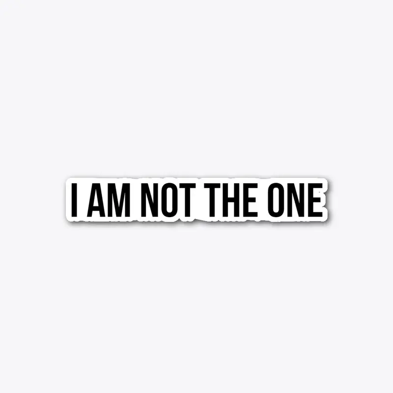 I AM NOT THE ONE shirt